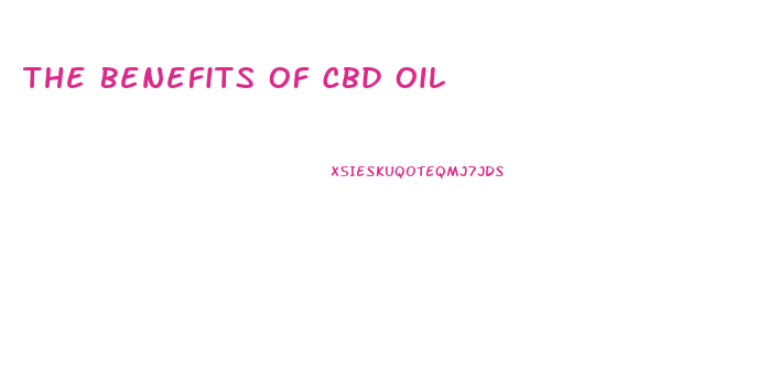 The Benefits Of Cbd Oil