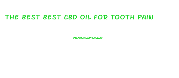 The Best Best Cbd Oil For Tooth Pain