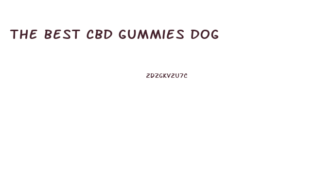 The Best Cbd Gummies Dog