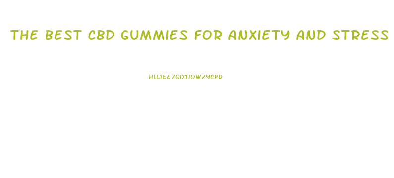 The Best Cbd Gummies For Anxiety And Stress