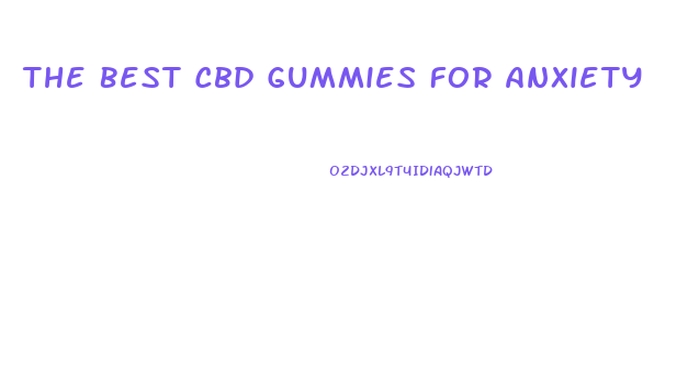 The Best Cbd Gummies For Anxiety
