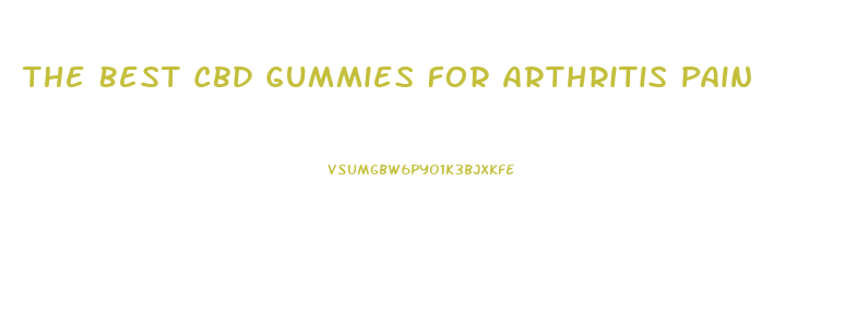 The Best Cbd Gummies For Arthritis Pain