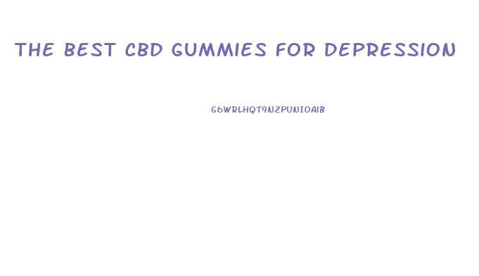 The Best Cbd Gummies For Depression