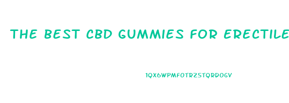 The Best Cbd Gummies For Erectile Dysfunction