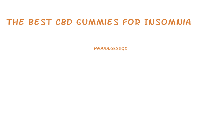 The Best Cbd Gummies For Insomnia