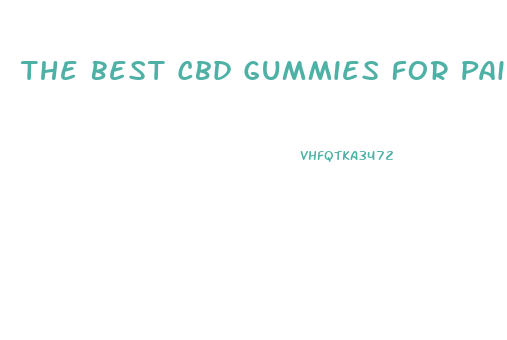 The Best Cbd Gummies For Pain