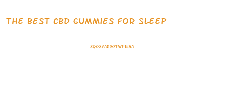 The Best Cbd Gummies For Sleep