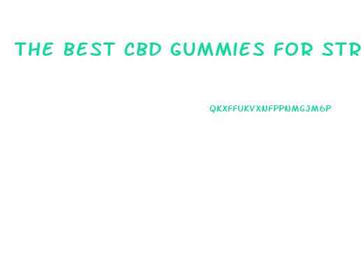 The Best Cbd Gummies For Stress And Anxiety