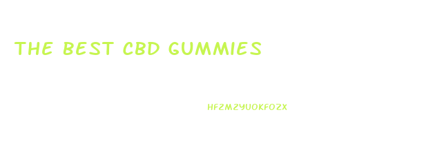 The Best Cbd Gummies