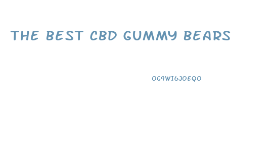 The Best Cbd Gummy Bears