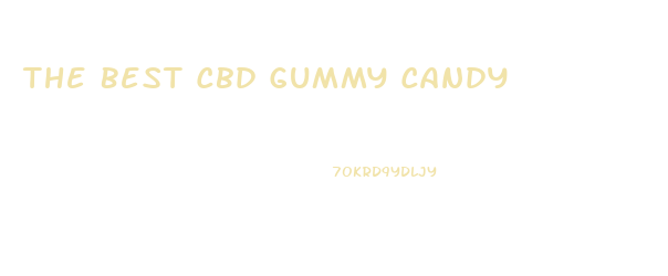 The Best Cbd Gummy Candy