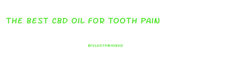 The Best Cbd Oil For Tooth Pain