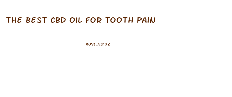 The Best Cbd Oil For Tooth Pain