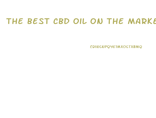 The Best Cbd Oil On The Market