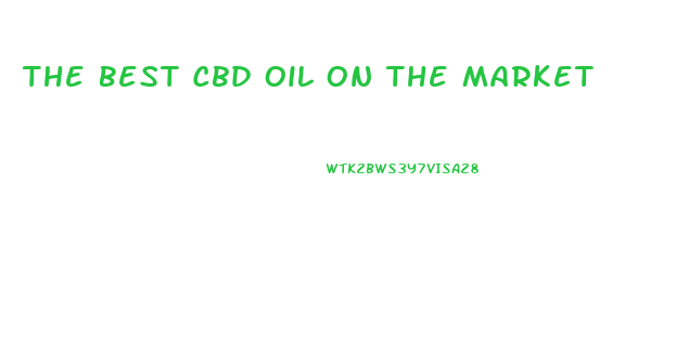 The Best Cbd Oil On The Market