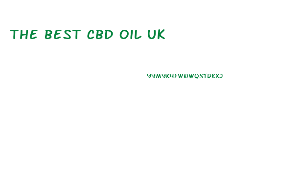 The Best Cbd Oil Uk