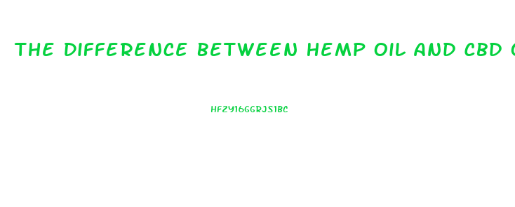 The Difference Between Hemp Oil And Cbd Oil