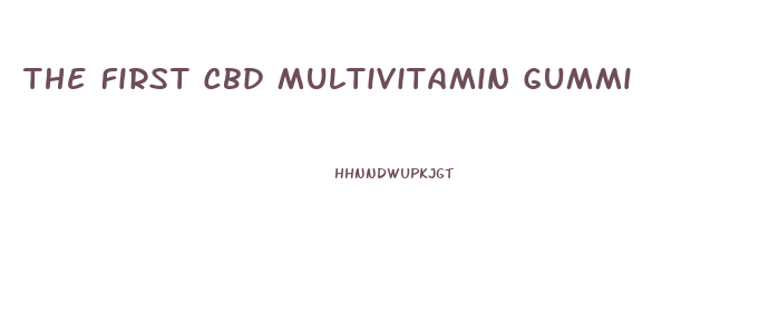 The First Cbd Multivitamin Gummi