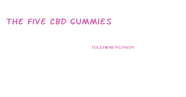 The Five Cbd Gummies