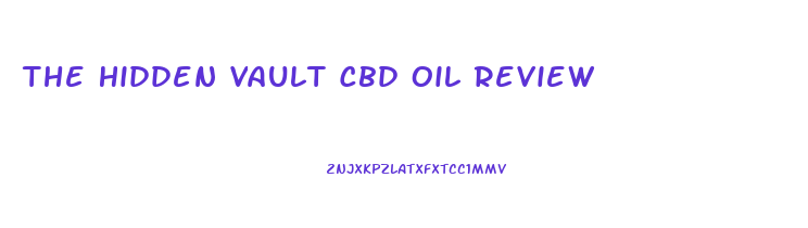 The Hidden Vault Cbd Oil Review