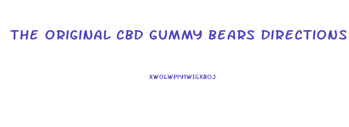 The Original Cbd Gummy Bears Directions