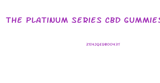 The Platinum Series Cbd Gummies 2024mg