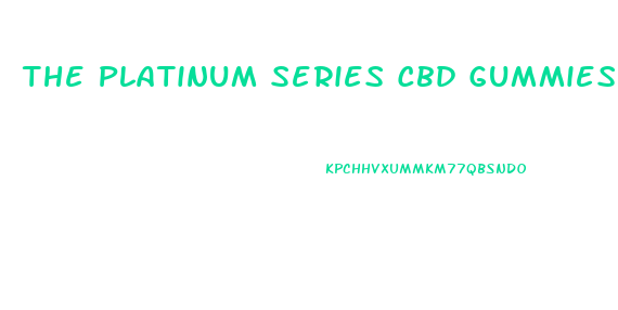 The Platinum Series Cbd Gummies Extreme Strength