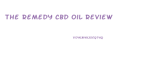 The Remedy Cbd Oil Review