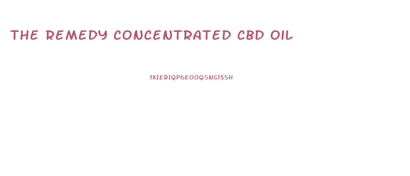 The Remedy Concentrated Cbd Oil