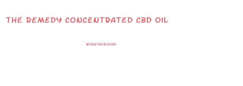 The Remedy Concentrated Cbd Oil