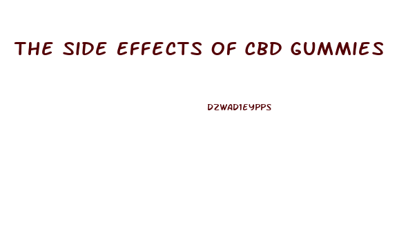 The Side Effects Of Cbd Gummies