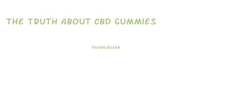 The Truth About Cbd Gummies