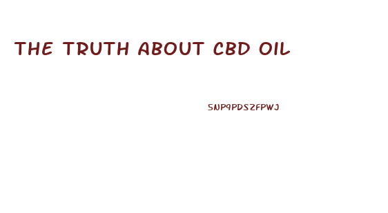 The Truth About Cbd Oil