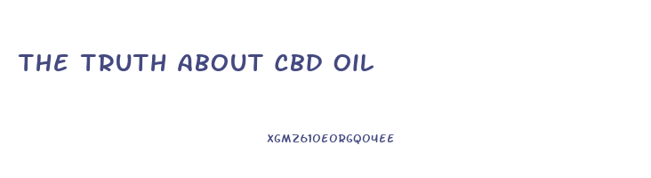 The Truth About Cbd Oil