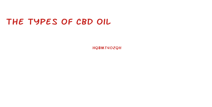 The Types Of Cbd Oil