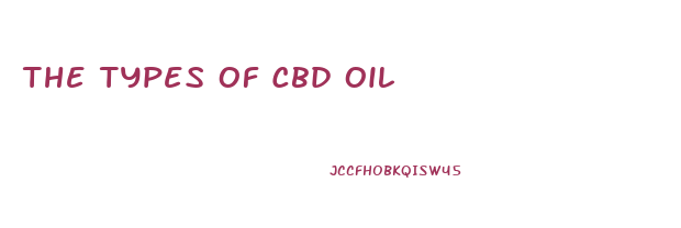 The Types Of Cbd Oil