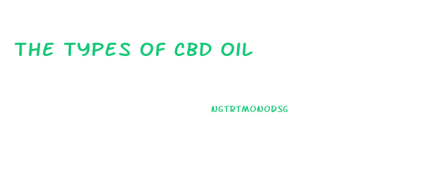 The Types Of Cbd Oil