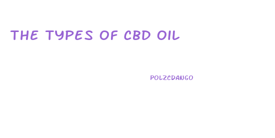 The Types Of Cbd Oil