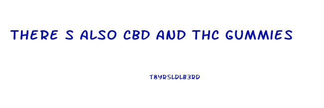 There S Also Cbd And Thc Gummies