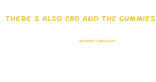 There S Also Cbd And Thc Gummies