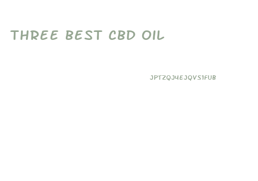 Three Best Cbd Oil