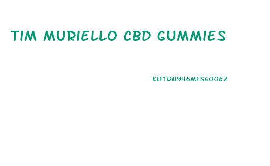 Tim Muriello Cbd Gummies