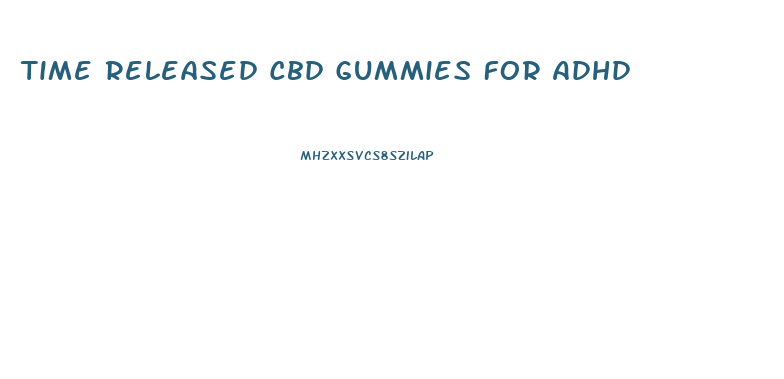 Time Released Cbd Gummies For Adhd