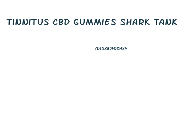 Tinnitus Cbd Gummies Shark Tank