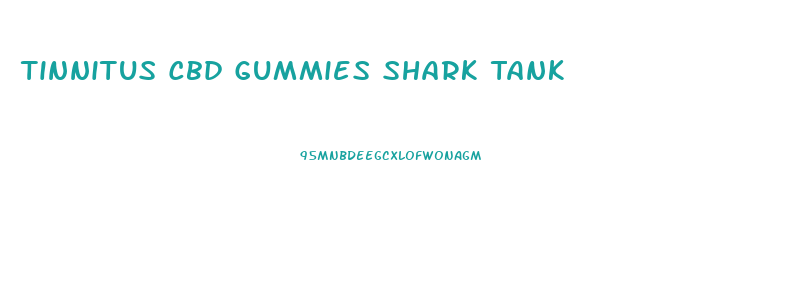 Tinnitus Cbd Gummies Shark Tank