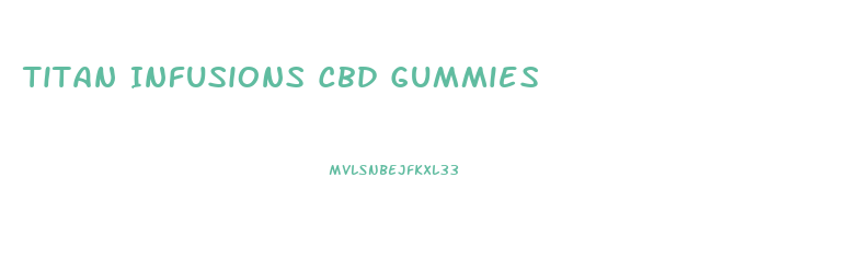 Titan Infusions Cbd Gummies