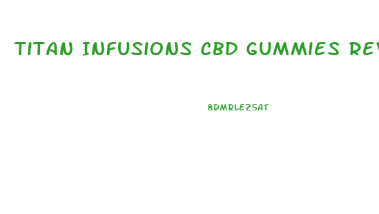 Titan Infusions Cbd Gummies Review