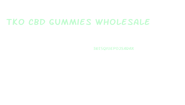 Tko Cbd Gummies Wholesale