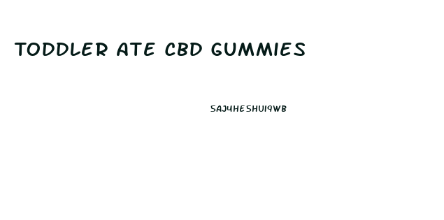 Toddler Ate Cbd Gummies