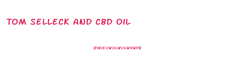 Tom Selleck And Cbd Oil